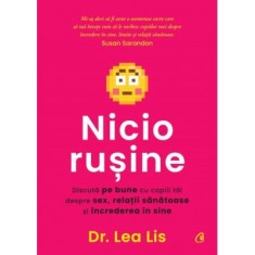 Nicio rusine. Discuta pe bune cu copiii tai despre sex, relatii sanatoase si increderea in sine, Dr. Lea Lis