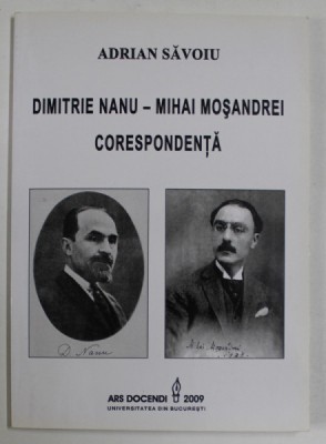 DIMTRIE NANU - MIHAI MOSANDREI , CORESPONDENTA de ADRIAN SAVOIU , 2009 foto