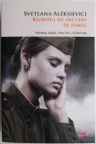 Razboiul nu are chip de femeie &ndash; Svetlana Aleksievici
