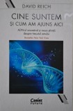 Cine suntem si cum am ajuns aici. ADN-ul ancestral si noua stiinta despre trecutul omului &ndash; David Reich
