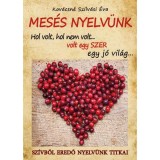 Mes&eacute;s nyelv&uuml;nk - Sz&iacute;vből eredő nyelv&uuml;nk titkai - Kov&aacute;csn&eacute; Szilv&aacute;si &Eacute;va