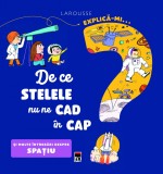 Explică-mi... de ce stelele nu ne cad &icirc;n cap? - Editura RAO