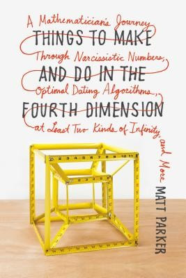 Things to Make and Do in the Fourth Dimension: A Mathematician&amp;#039;s Journey Through Narcissistic Numbers, Optimal Dating Algorithms, at Least Two Kinds o foto