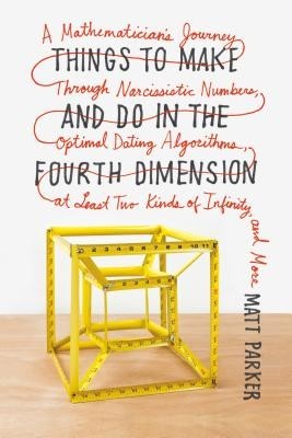 Things to Make and Do in the Fourth Dimension: A Mathematician&amp;#039;s Journey Through Narcissistic Numbers, Optimal Dating Algorithms, at Least Two Kinds o foto