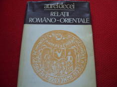 RELATII ROMANO - ORIENTALE - AUREL DECEI ( format mai mare, cartonata ) * foto