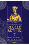 Regele Arthur 2: Regina vazduhului si a intunericului - T.H. White