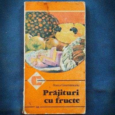 PRAJITURI CU FRUCTE - FLORICA GEORMANEANU - CALEIDOSCOP foto