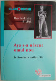 Asa s-a nascut omul nou. In Romania anilor &#039;50 &ndash; Dorin-Liviu Bitfoi
