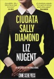 Ciudata Sally Diamond - Liz Nugent - Editura Crime Scene Press