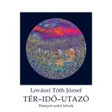 T&eacute;r-idő-utaz&oacute; - F&eacute;nnyel szűrt k&ouml;vek - Lov&aacute;szi T&oacute;th J&oacute;zsef