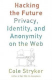 Hacking the Future: Online Anonymity, Privacy, and Control | Cole Stryker