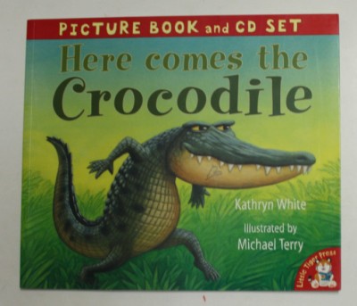HERE COMES THE CROCODILE by KATHRYN WHITE , illustrated by MICHAEL TERRY , 2006 , LIPSA CD * foto