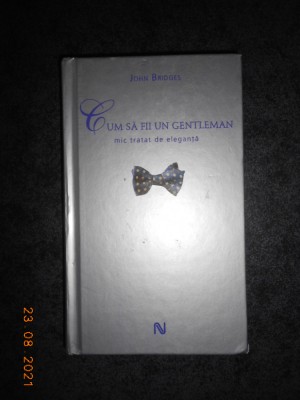 JOHN BRIDGES - CUM SA FII UN GENTLEMAN (2007, editie cartonata) foto