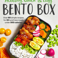 Healthy, Quick & Easy Bento Box: Over 60 Simple Recipes for 30 Lunch Box Meals Under 500 Calories