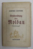 DIMITRIE CANTEMIR - BESCHREIBUNG DER MOLDAU 1711 - FAKSIMILEAUSGABE , 1973, EDITIE ANASTATICA * , TEXT CU CARACTERE GOTICE