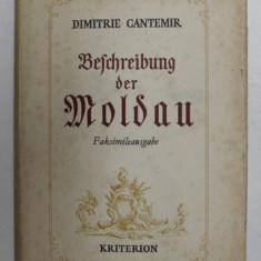 DIMITRIE CANTEMIR - BESCHREIBUNG DER MOLDAU 1711 - FAKSIMILEAUSGABE , 1973, EDITIE ANASTATICA * , TEXT CU CARACTERE GOTICE