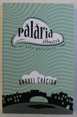 PALARIA ALBASTRA SI ALTE POVESTIRI de ANDREI CRACIUN , 2015 foto