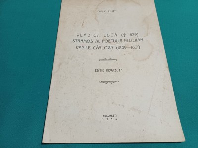 VLADICA LUCA STRĂMOȘ AL POETULUI BUZOIAN VASILE C&amp;Acirc;RLOVA /IOAN C. FILITTI /1935 * foto