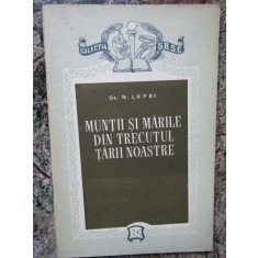 Dr.N.Lupei - Muntii si Marile din trecutul tarii noastre