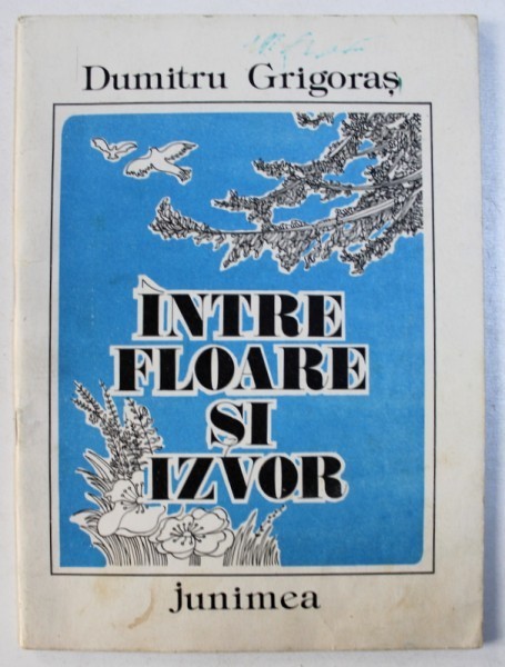 INTRE FLOARE SI IZVOR de DUMITRU GRIGORAS . ilustratii de GEORGE SCUTARU , 1986