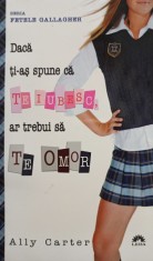 Ally Carter - Daca ti-as spune ca te iubesc, ar trebui sa te omor (Editia: 2012) foto