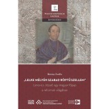 &bdquo;Lelke m&eacute;ly&eacute;n szabad r&ouml;ptű szellem&rdquo; &ndash; Lonovics J&oacute;zsef, egy magyar főpap a reformok vil&aacute;g&aacute;ban - B&aacute;r&aacute;ny Zs&oacute;fia