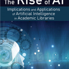 The Rise of Ai:: Implications and Applications of Artificial Intelligence in Academic Librariesvolume 78