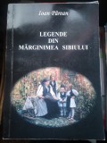 Legende din Marginimea Sibiului - Ioan Parean, Ed. Psihomedia, Sibiu,2004, 202 p