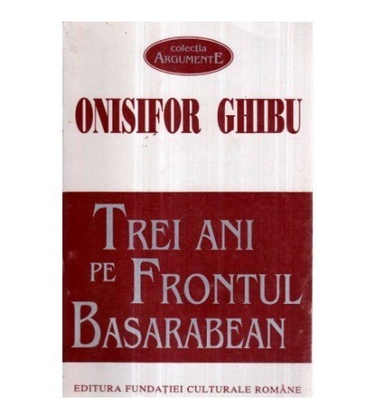 Onisifor Ghibu - Trei ani pe Frontul Basarabean - Bilantul unei