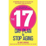 The 17 Day Plan To Stop Aging A Step By Step Guide To Living 100 Happy Healthy Years