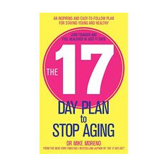 The 17 Day Plan To Stop Aging A Step By Step Guide To Living 100 Happy Healthy Years