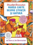 Ursuleții Berenstain. Marea carte despre știință și natură - Stan Berenstain, Jan Berenstain