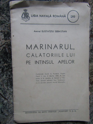 MARINARUL. CALATORIILE LUI PE INTINSUL APELOR de AMIRAL EUSTATZIU SEBASTIAN 1939 foto