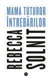 Mama tuturor intrebarilor - Rebecca Solnit - Editura Black Button Books