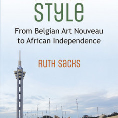 Congo Style: From Belgian Art Nouveau to African Independence