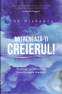 AS - JOE DISPENZA - ANTRENEAZA-TI CREIERUL! foto