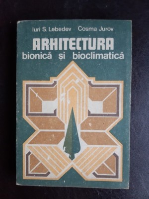 Arhitectura bionica si bioclimatica - Iuri S. Lebedev foto