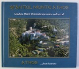SFANTUL MUNTE ATHOS - GRADINA MAICII DOMNULUI ASA CUM O VEDE CERUL - ATHOS ...FROM HEAVENS , EDITIE IN ROMANA SI ENGLEZA , 2013