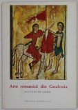 ARTA ROMANICA DIN CATALONIA , PICTURI PE LEMN , text de JUAN AINAUD DE LASARTE , COLECTIA &#039;&#039; MICA ENCICLOPEDIE DE ARTA &#039;&#039; , 1968, FORMAT REDUS