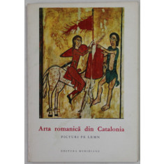 ARTA ROMANICA DIN CATALONIA , PICTURI PE LEMN , text de JUAN AINAUD DE LASARTE , COLECTIA &#039;&#039; MICA ENCICLOPEDIE DE ARTA &#039;&#039; , 1968, FORMAT REDUS