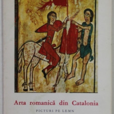 ARTA ROMANICA DIN CATALONIA , PICTURI PE LEMN , text de JUAN AINAUD DE LASARTE , COLECTIA '' MICA ENCICLOPEDIE DE ARTA '' , 1968, FORMAT REDUS