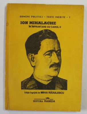 ION MIHALACHE IN INFRUNTARE CU CAROL II , editie de MIHAI RADULESCU , 1993 foto