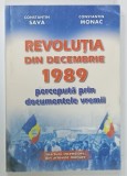 REVOLUTIA DIN DECEMBRIE 1989 PERCEPUTA PRIN DOCUMENTELE VREMII de CONSTANTIN SAVA si CONSTANTIN MONAC , 2000 , DEDICATIA AUTORILOR *