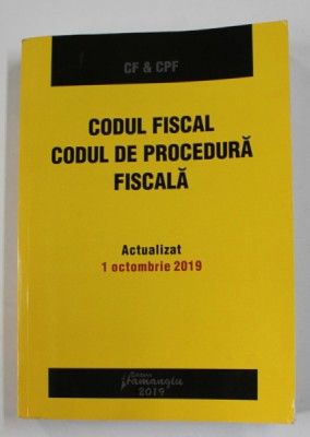 CODUL FISCAL , CODUL DE PROCEDURA FISCALA , ACTUALIZAT 1 OCTOMBRIE , 2019 foto