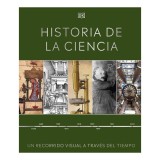 Historia de la Ciencia (Timelines of Science) Un Recorrido Visual a Trav&eacute;s Del Tiempo