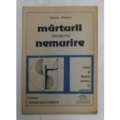 MARTURII DESPRE NEMURIRE , OMUL SI LIBERUL ARBITRU IN UNIVERS de ELENA ILIESCU