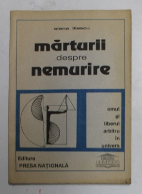 MARTURII DESPRE NEMURIRE , OMUL SI LIBERUL ARBITRU IN UNIVERS de ELENA ILIESCU foto