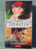 Ispasire - Ian McEwan, EDITURA POLIROM, 2008. 460 PAGINI