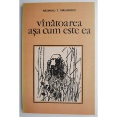 Vanatoarea asa cum este ea &ndash; Alexandru T. Draganescu