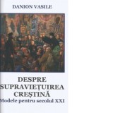 Despre supravietuirea crestina. Modele pentru secolul XXI - Danion Vasile